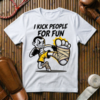 I Kick People For Fun - T-Shirt