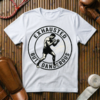 Exhausted But Dangerous - T-Shirt