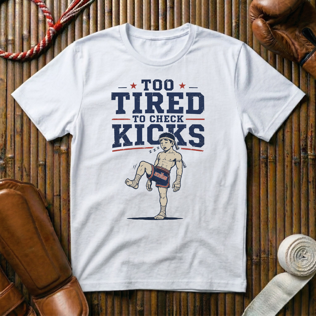 Too Tired To Check Kicks - T‑Shirt