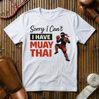 Sorry I Can`t I Have Muay Thai - T-Shirt