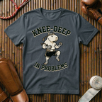 Knee Deep In Problems - T-Shirt